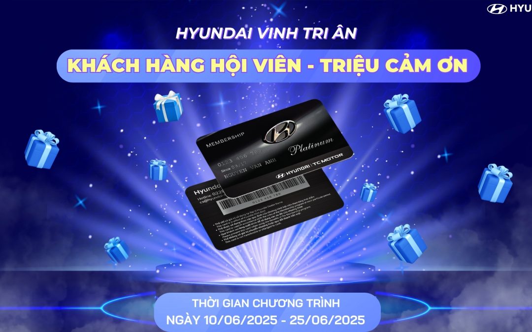 HYUNDAI VINH TRI ÂN KHÁCH HÀNG PLATINUM – GỬI TRIỆU LỜI CẢM ƠN