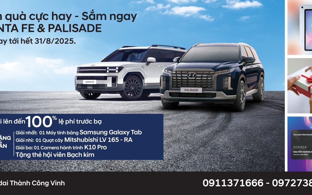 MUA SANTA FE & PALISADE NGAY – NHẬN ƯU ĐÃI KHỦNG + CƠ HỘI RINH QUÀ CỰC CHẤT