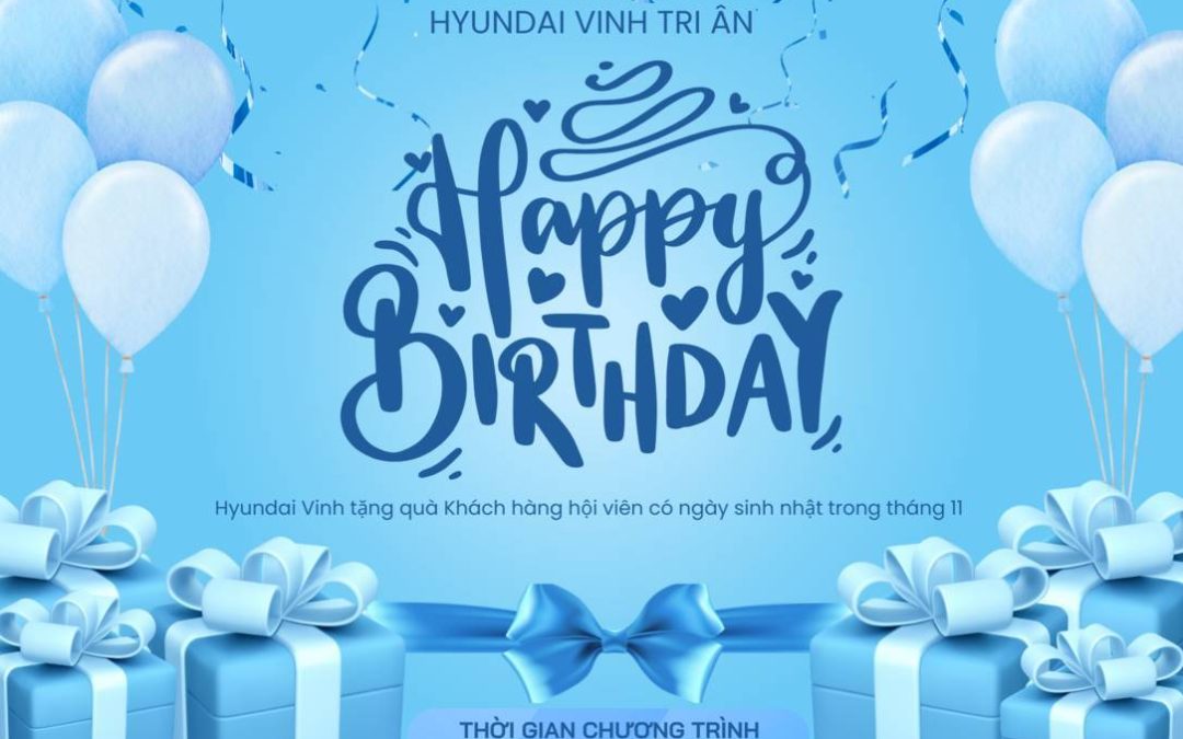 CHƯƠNG TRÌNH “HYUNDAI VINH TRI ÂN – MỪNG SINH NHẬT, TẶNG QUÀ HỘI VIÊN” ĐÃ KHÉP LẠI